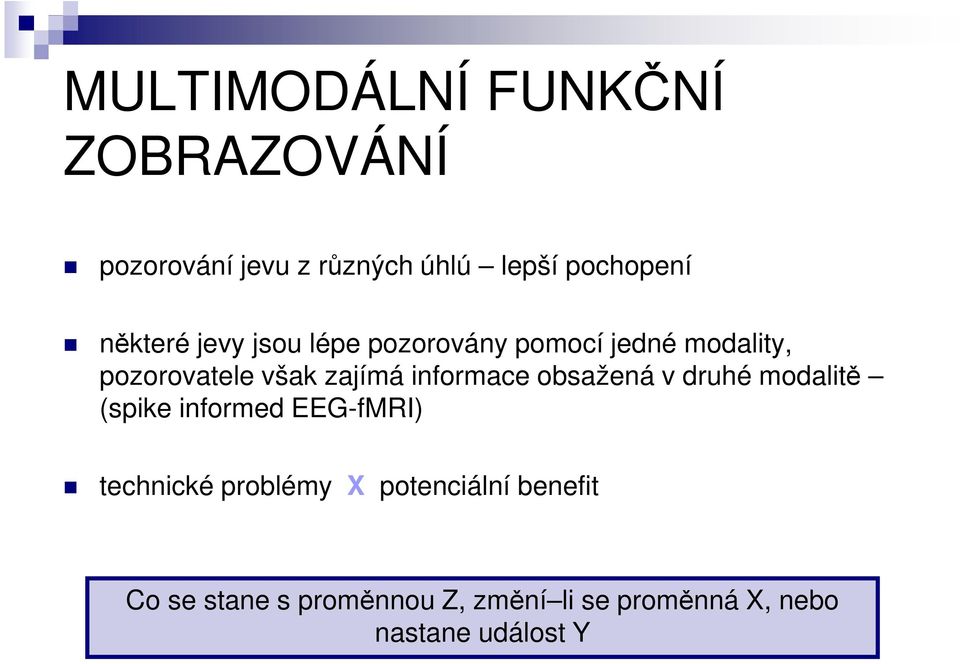 informace obsažená v druhé modalitě (spike informed EEG-fMRI) technické problémy X