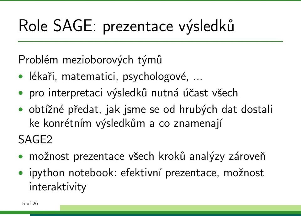 .. pro interpretaci výsledků nutná účast všech obtížné předat, jak jsme se od hrubých