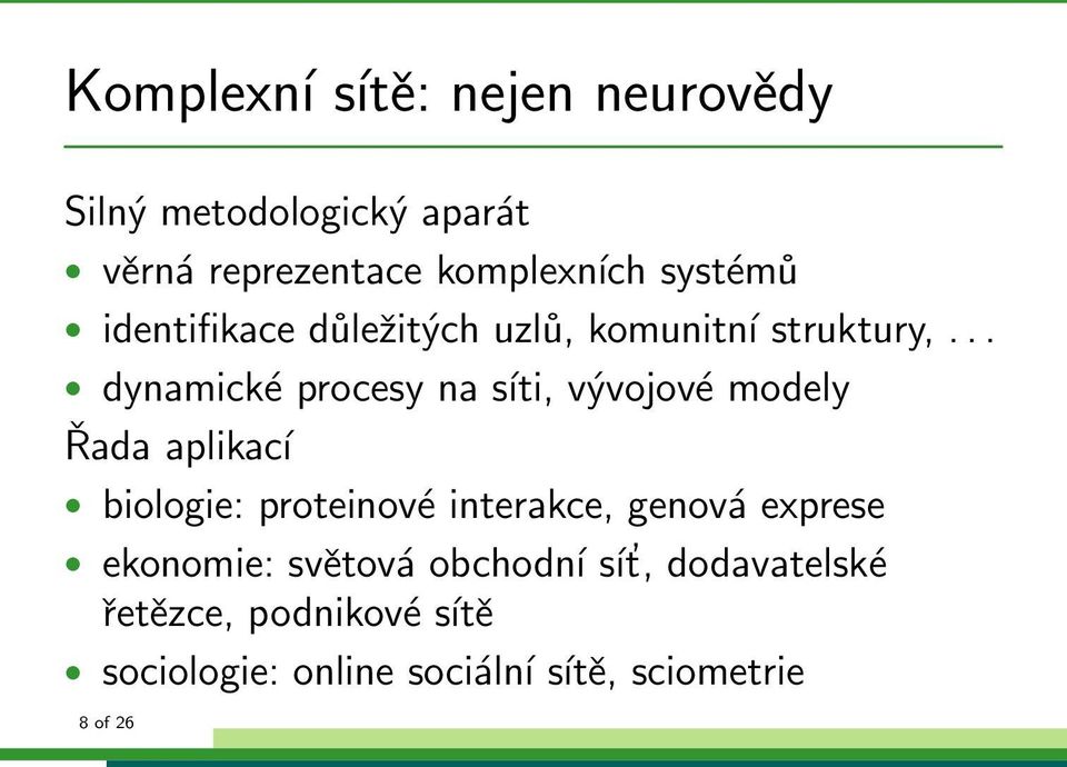 .. dynamické procesy na síti, vývojové modely Řada aplikací biologie: proteinové interakce,