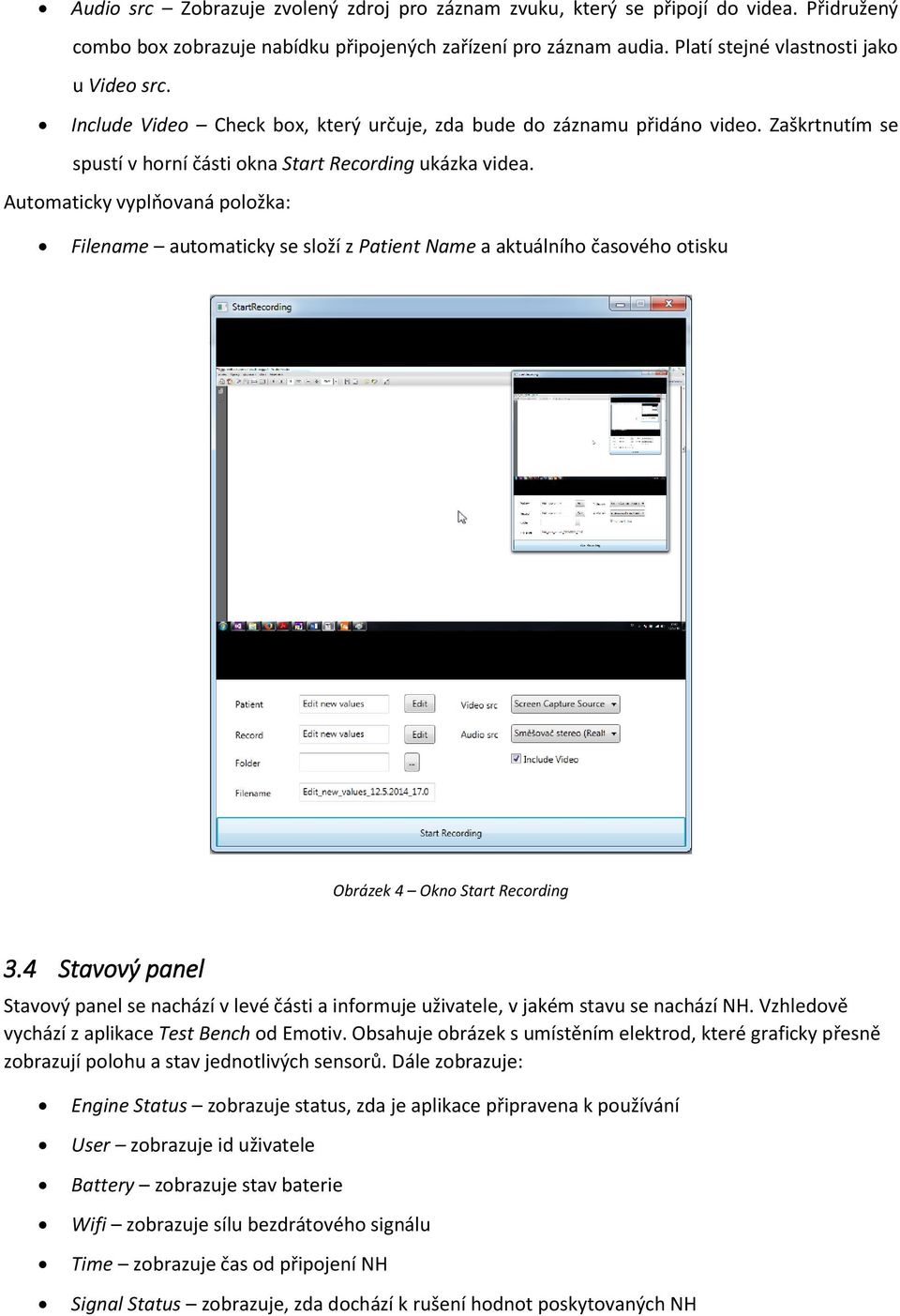 Automaticky vyplňovaná položka: Filename automaticky se složí z Patient Name a aktuálního časového otisku Obrázek 4 Okno Start Recording 3.