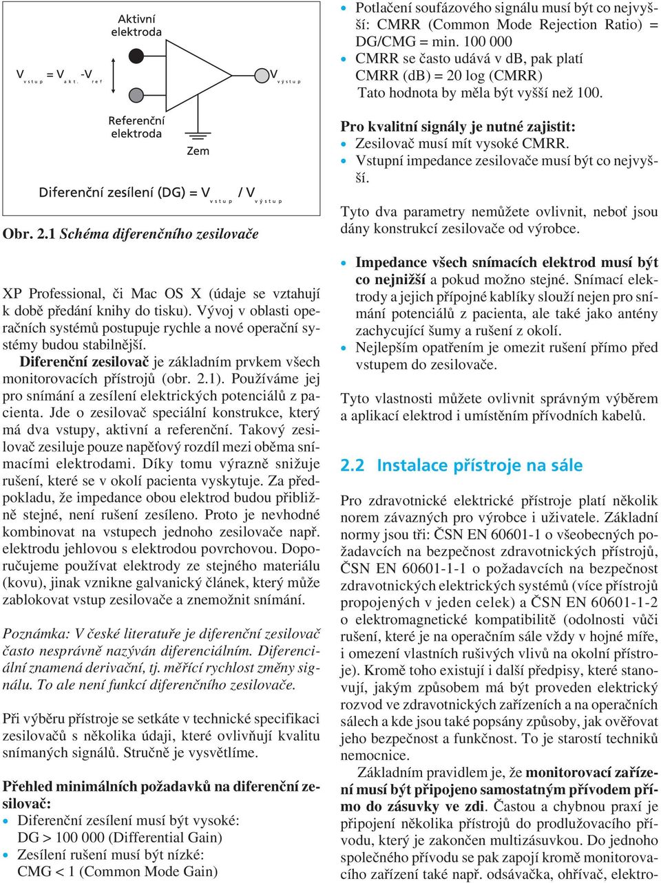 Vstupní impedance zesilovače musí být co nejvyšší. Obr. 2.1 Schéma diferenčního zesilovače XP Professional, či Mac OS X (údaje se vztahují k době předání knihy do tisku).