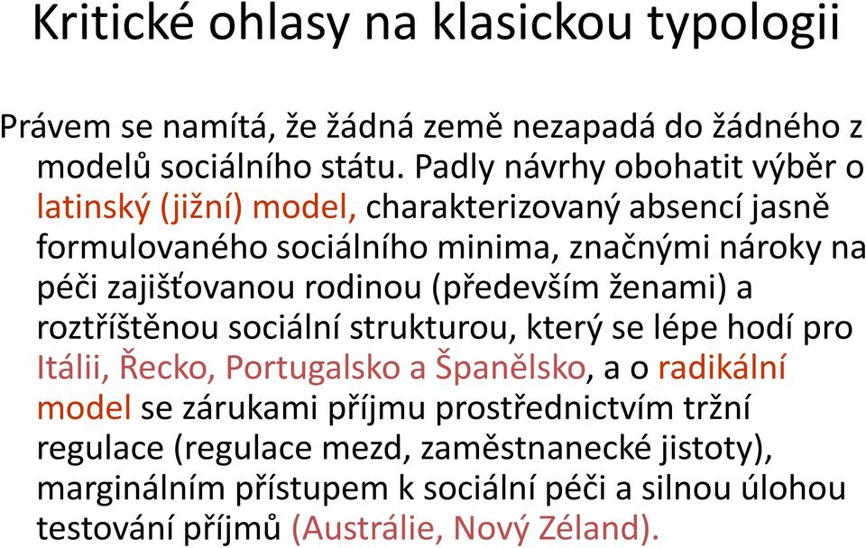 zajišťovanou rodinou (především ženami) a roztříštěnou sociální strukturou, který se lépe hodí pro Itálii, Řecko, Portugalsko a Španělsko, a o