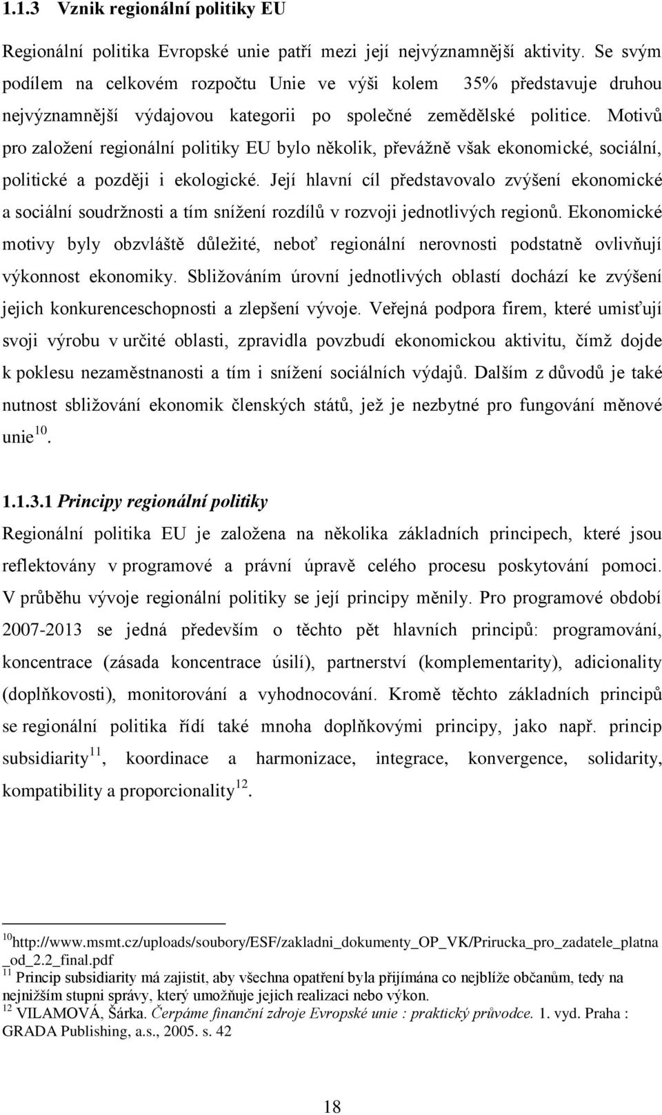 Motivů pro zaloţení regionální politiky EU bylo několik, převáţně však ekonomické, sociální, politické a později i ekologické.