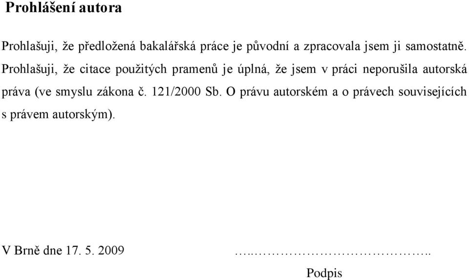 Prohlašuji, ţe citace pouţitých pramenů je úplná, ţe jsem v práci neporušila