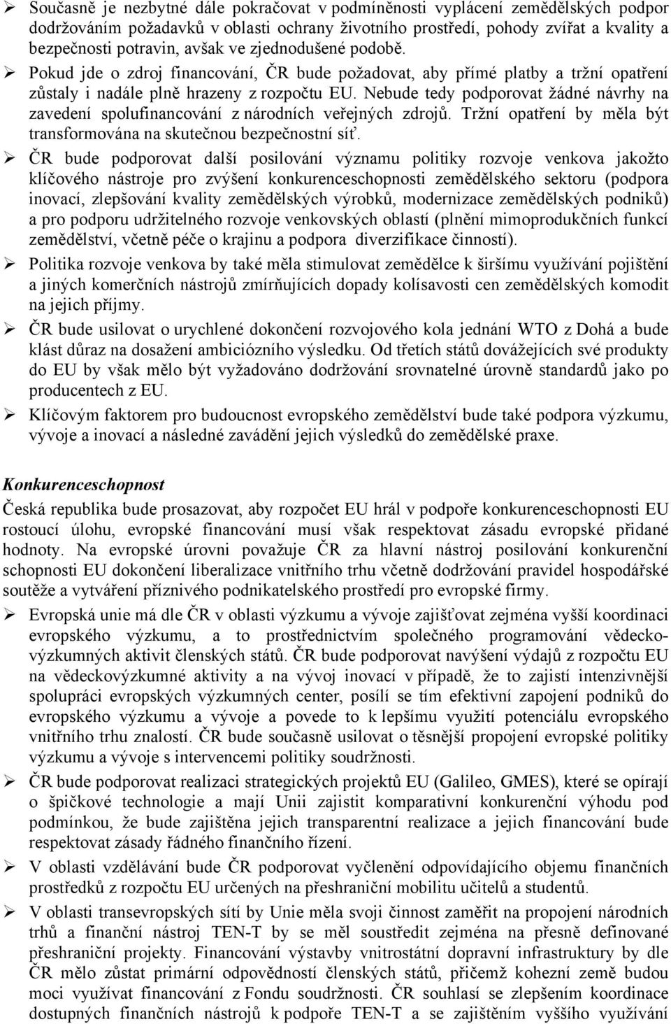 Nebude tedy podporovat žádné návrhy na zavedení spolufinancování z národních veřejných zdrojů. Tržní opatření by měla být transformována na skutečnou bezpečnostní síť.