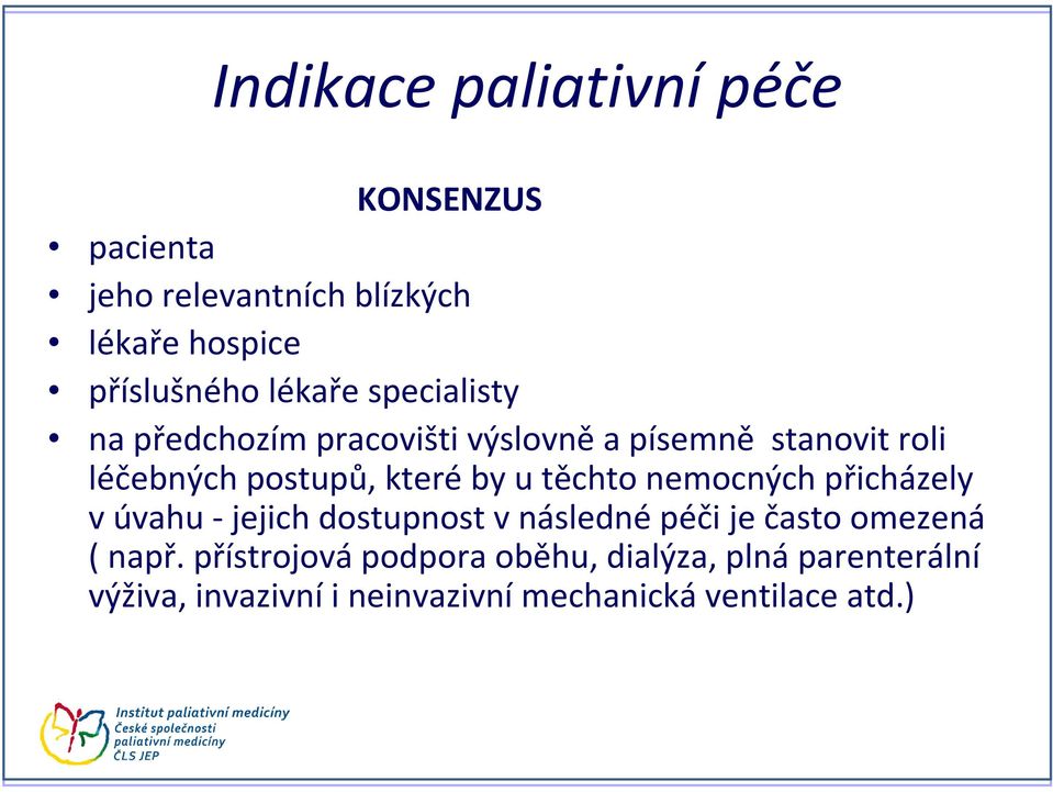 kteréby u těchto nemocných přicházely vúvahu -jejich dostupnost vnáslednépéči je často omezená ( např.