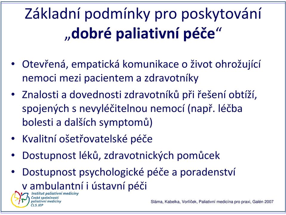 léčba bolesti a dalších symptomů) Kvalitní ošetřovatelské péče Dostupnost léků, zdravotnických pomůcek Dostupnost