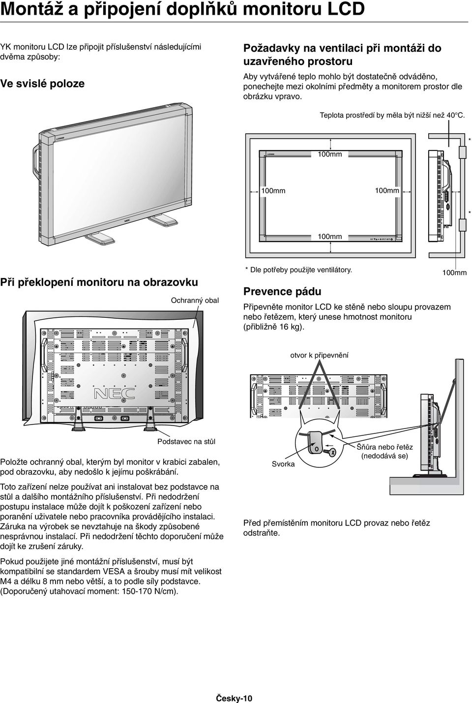 100mm * 100mm 100mm * 100mm Pfii pfieklopení monitoru na obrazovku Ochrann obal * Dle potfieby pouïijte ventilátory.