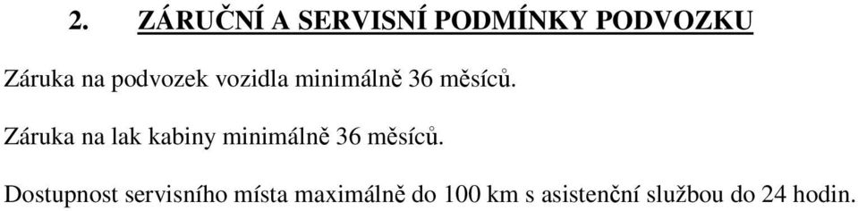 Záruka na lak kabiny minimálně 36 měsíců.