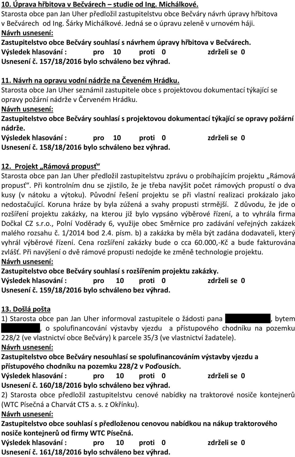 Návrh na opravu vodní nádrže na Čeveném Hrádku. Starosta obce Jan Uher seznámil zastupitele obce s projektovou dokumentací týkající se opravy požární nádrže v Červeném Hrádku.