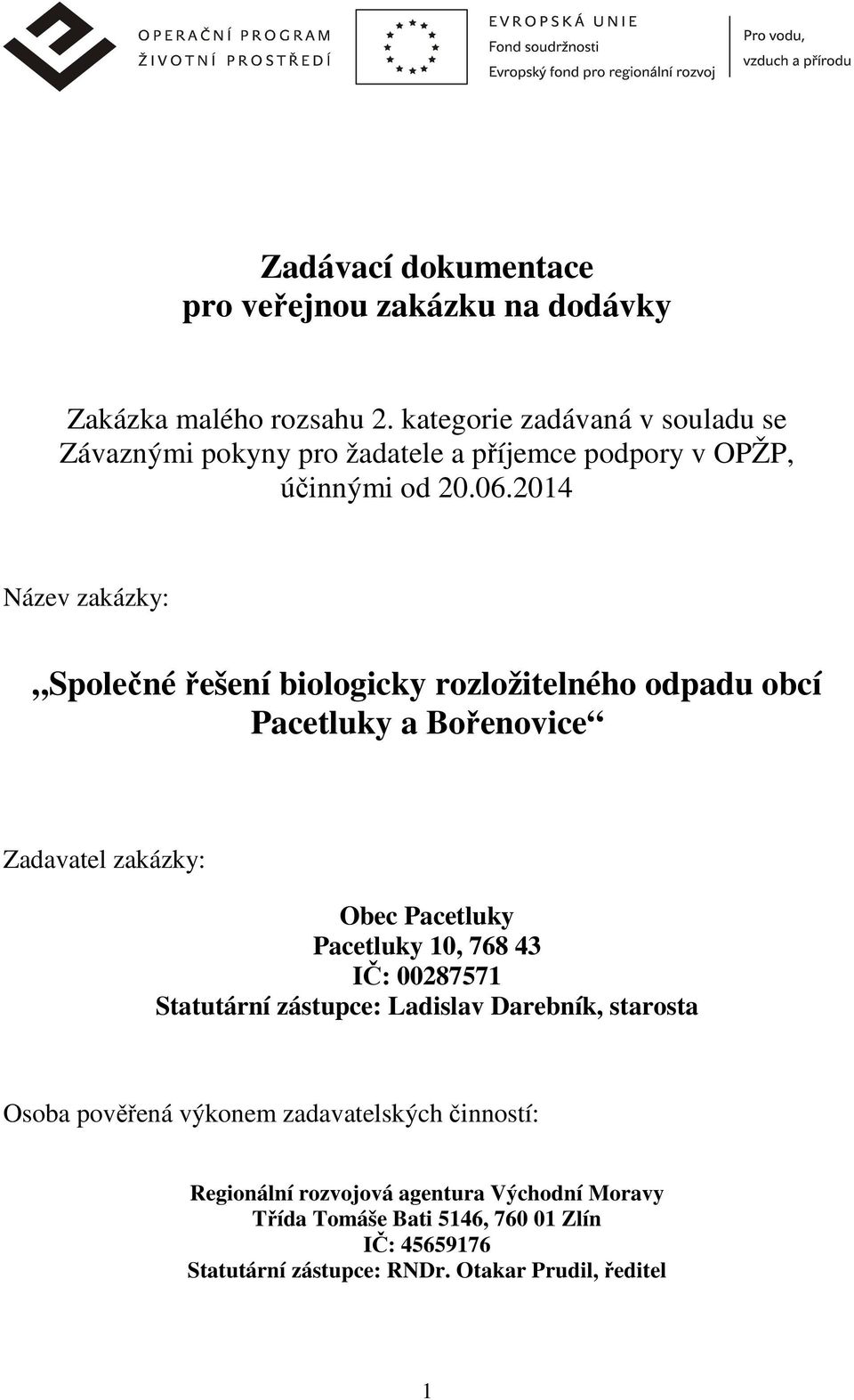 2014 Název zakázky: Společné řešení biologicky rozložitelného odpadu obcí Pacetluky a Bořenovice Zadavatel zakázky: Obec Pacetluky Pacetluky 10, 768