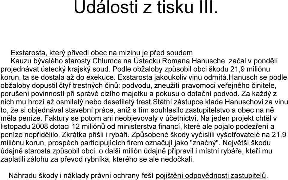 hanusch se podle obžaloby dopustil čtyř trestných činů: podvodu, zneužití pravomoci veřejného činitele, porušení povinností při správě cizího majetku a pokusu o dotační podvod.