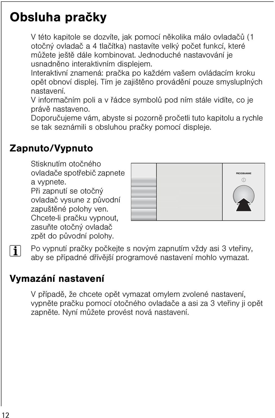 V informaèním poli a v øádce symbolù pod ním stále vidíte, co je právì nastaveno.