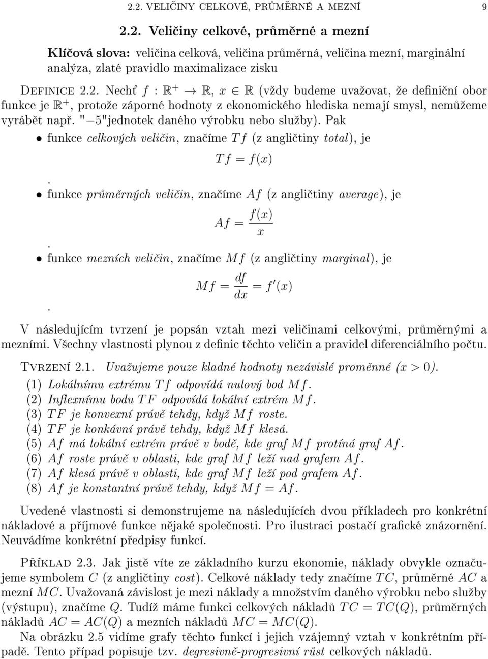 " 5"jednotek daného výrobku nebo sluºby). Pak funkce celkových veli in, zna íme T f (z angli tiny total), je T f = f(x). funkce pr m rných veli in, zna íme Af (z angli tiny average), je Af = f(x) x.