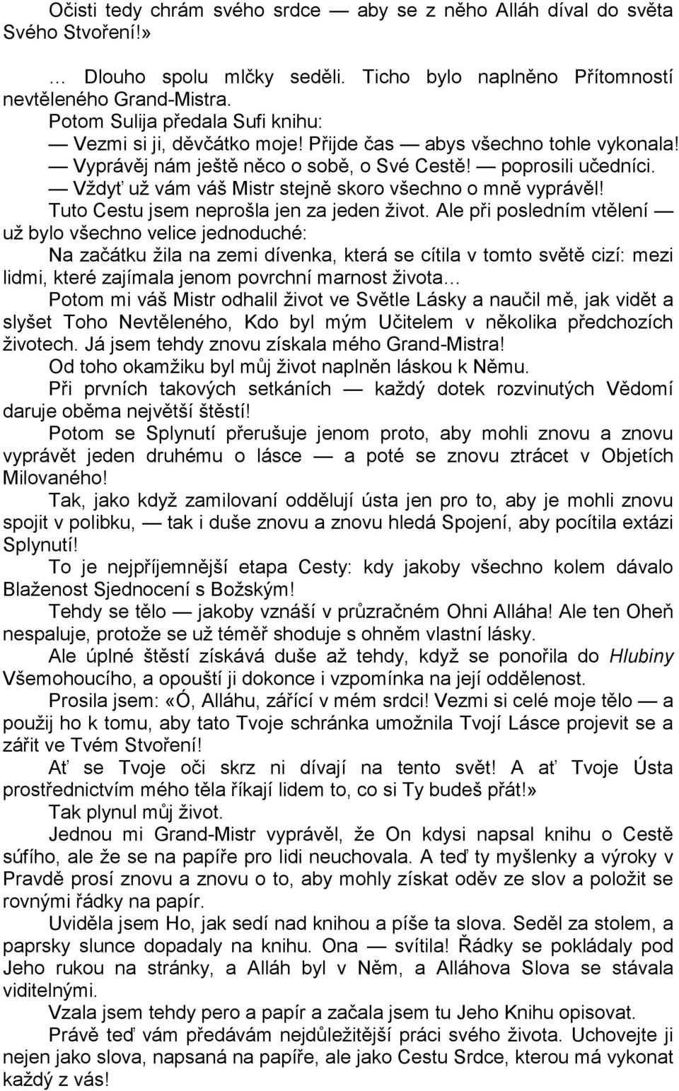 Vždyť už vám váš Mistr stejně skoro všechno o mně vyprávěl! Tuto Cestu jsem neprošla jen za jeden život.