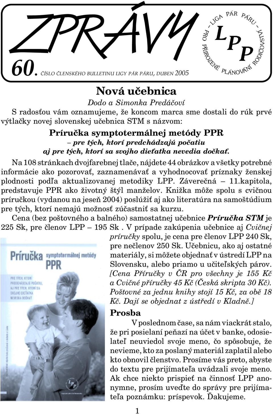 názvom: Príručka symptotermálnej metódy PPR pre tých, ktorí predchádzajú počatiu aj pre tých, ktorí sa svojho dieťatka nevedia dočkať.