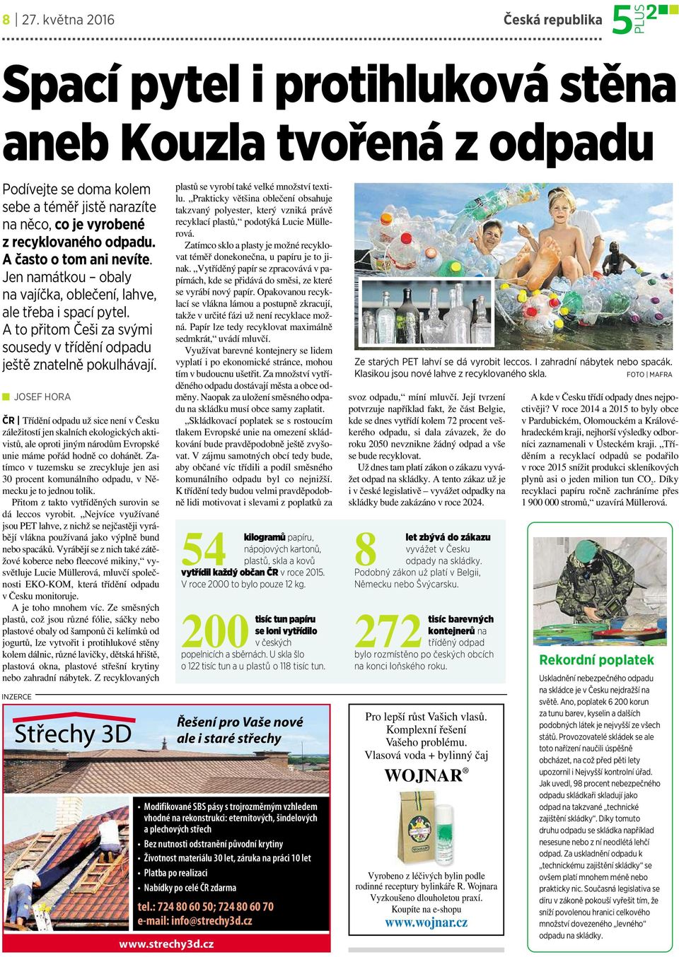 JOSEF HORA ČR Třídění odpadu už sicenení včesku záležitostíjen skalních ekologických aktivistů, ale oproti jiným národům Evropské unie máme pořád hodně co dohánět.