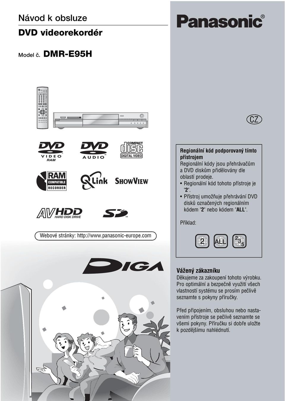 Regionální kód tohoto pfiístroje je "2". Pfiístroj umoïàuje pfiehrávání DVD diskû oznaãen ch regionálním kódem "2" nebo kódem "ALL".