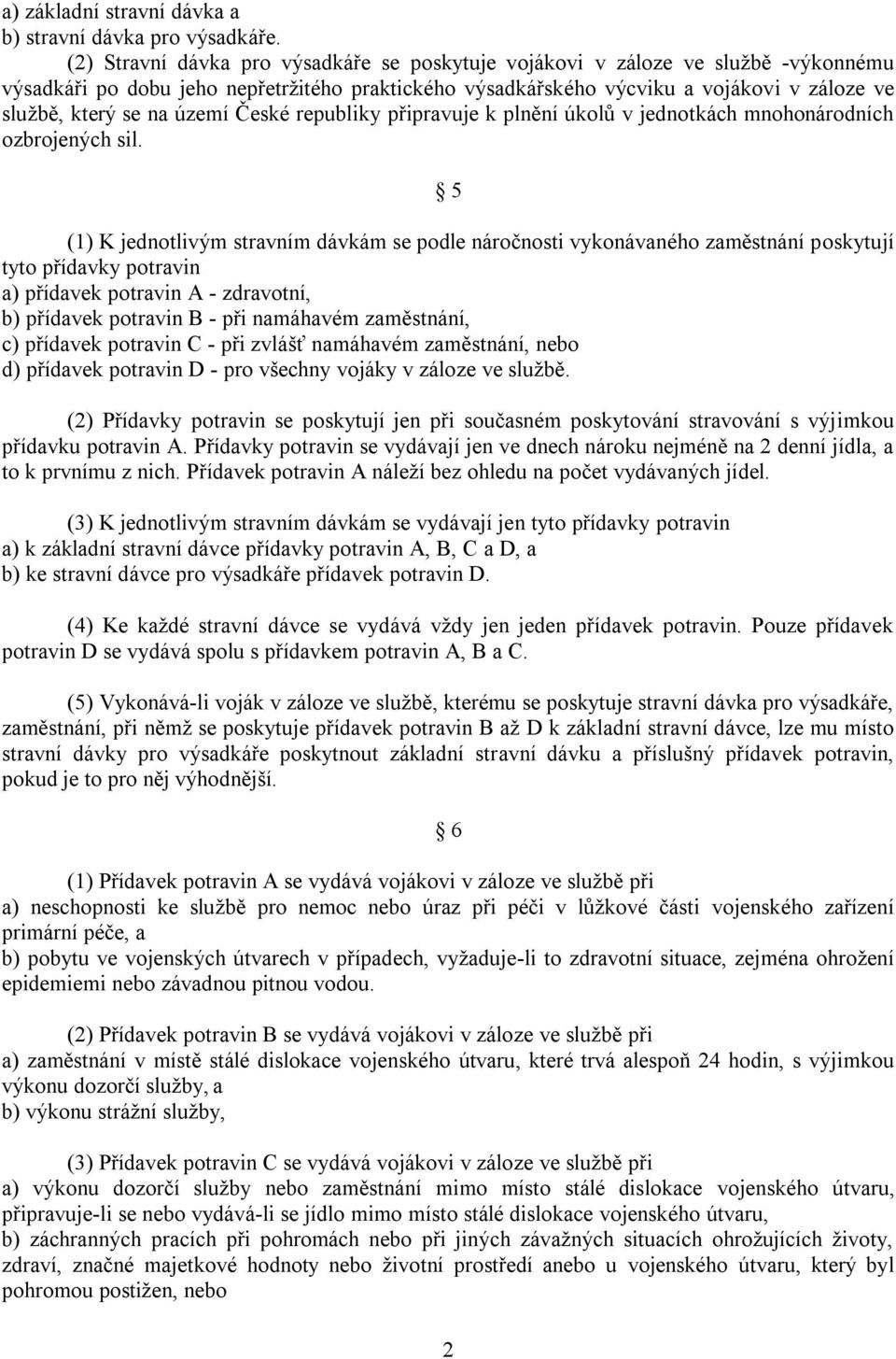 území České republiky připravuje k plnění úkolů v jednotkách mnohonárodních ozbrojených sil.