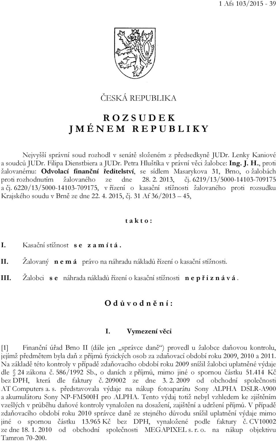 2. 2013, čj. 6219/13/5000-14103-709175 a čj. 6220/13/5000-14103-709175, v řízení o kasační stížnosti žalovaného proti rozsudku Krajského soudu v Brně ze dne 22. 4. 2015, čj.