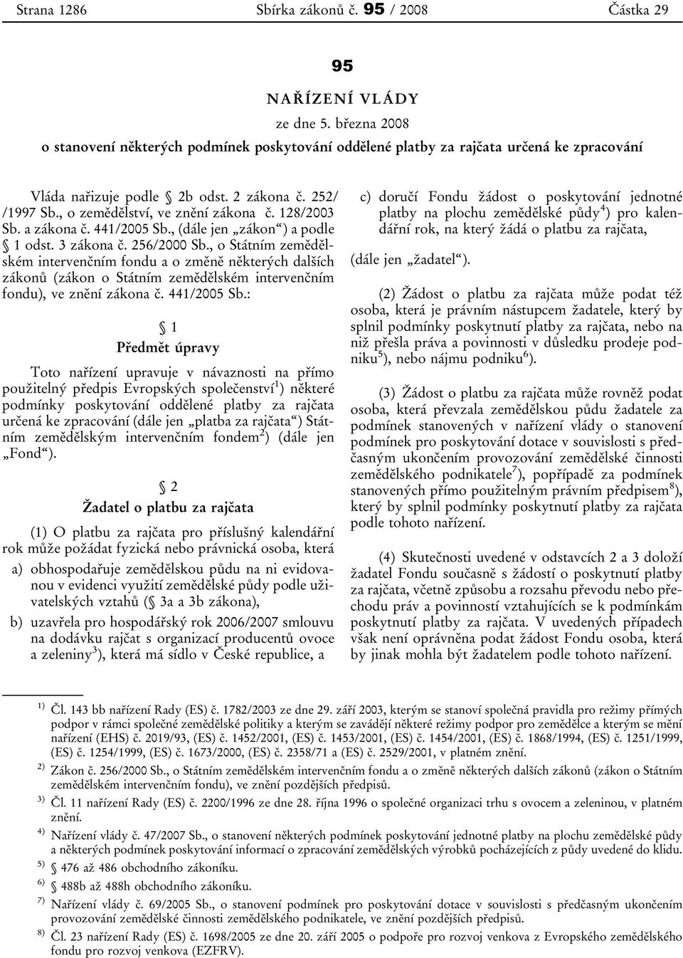 128/2003 Sb. a zákona č. 441/2005 Sb., (dále jen zákon ) a podle 1 odst. 3 zákona č. 256/2000 Sb.