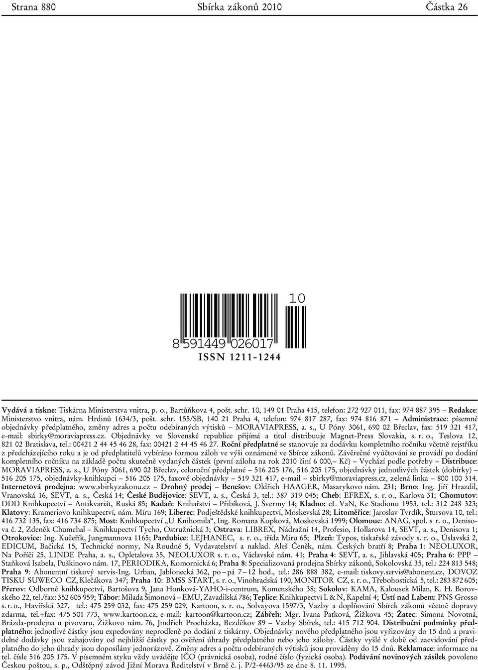 155/SB, 140 21 Praha 4, telefon: 974 817 287, fax: 974 816 871 Administrace: písemné objednávky předplatného, změny adres a počtu odebíraných výtisků MORAVIAPRESS, a. s.