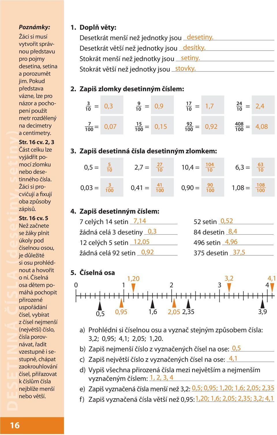 Žáci si procvičují a fixují oba způsoby zápisů. Str. 16 cv. 5 Než začnete se žáky plnit úkoly pod číselnou osou, je důležité si osu prohlédnout a hovořit o ní.