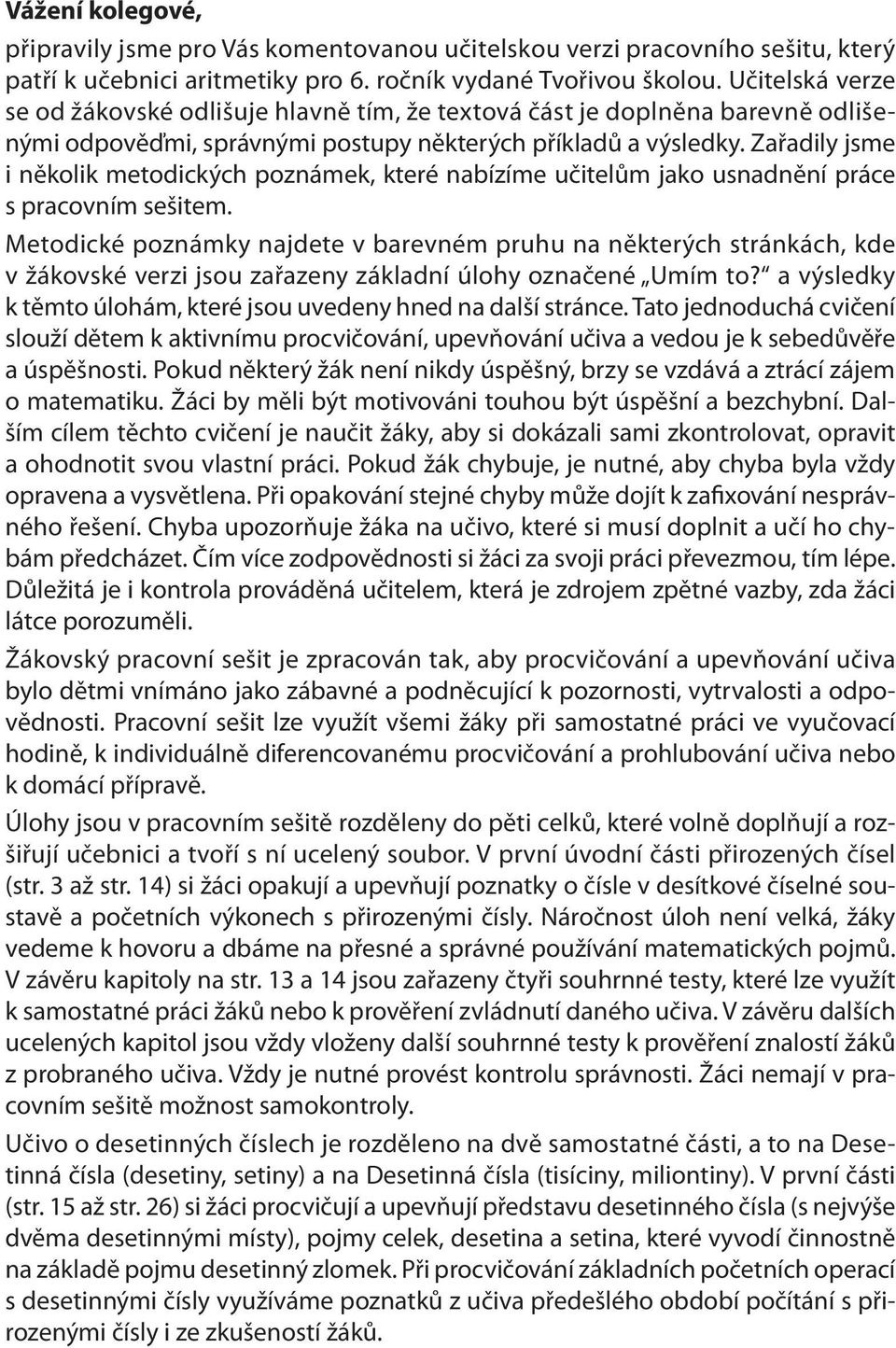 Zařadily jsme i několik metodických poznámek, které nabízíme učitelům jako usnadnění práce s pracovním sešitem.