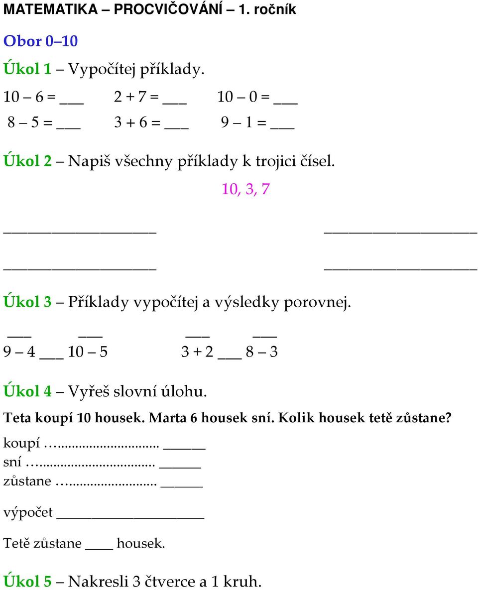 10, 3, 7 Úkol 3 Příklady vypočítej a výsledky porovnej. 9 4 10 5 3 + 2 8 3 Úkol 4 Vyřeš slovní úlohu.