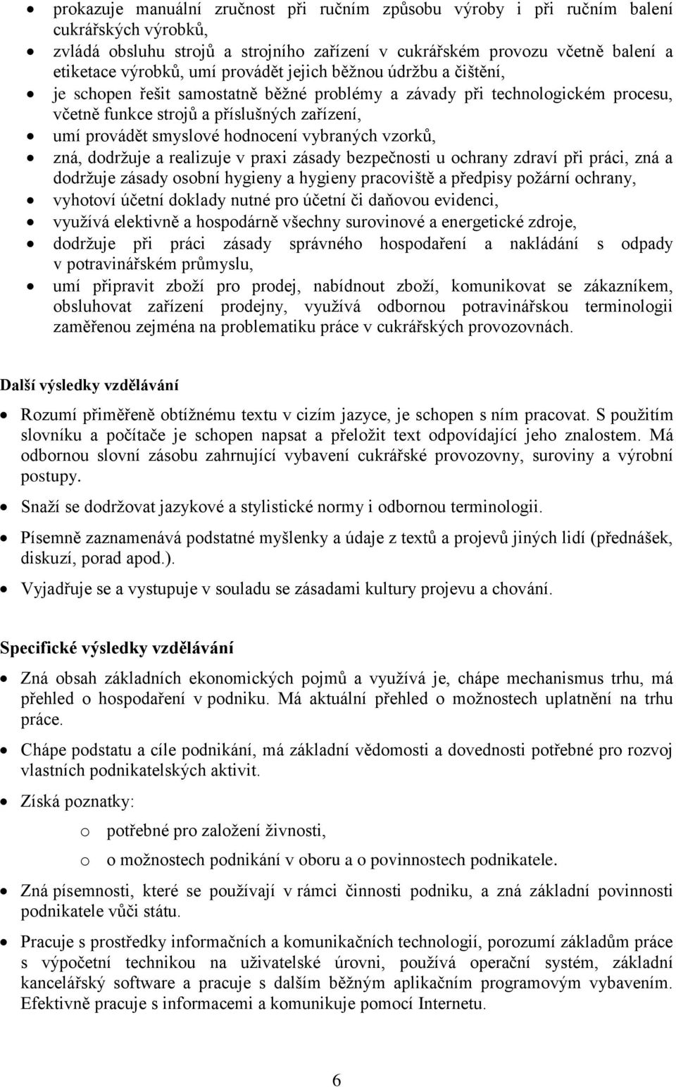 vybraných vzorků, zná, dodržuje a realizuje v praxi zásady bezpečnosti u ochrany zdraví při práci, zná a dodržuje zásady osobní hygieny a hygieny pracoviště a předpisy požární ochrany, vyhotoví