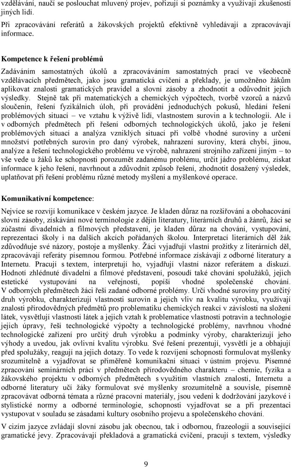 znalosti gramatických pravidel a slovní zásoby a zhodnotit a odůvodnit jejich výsledky.