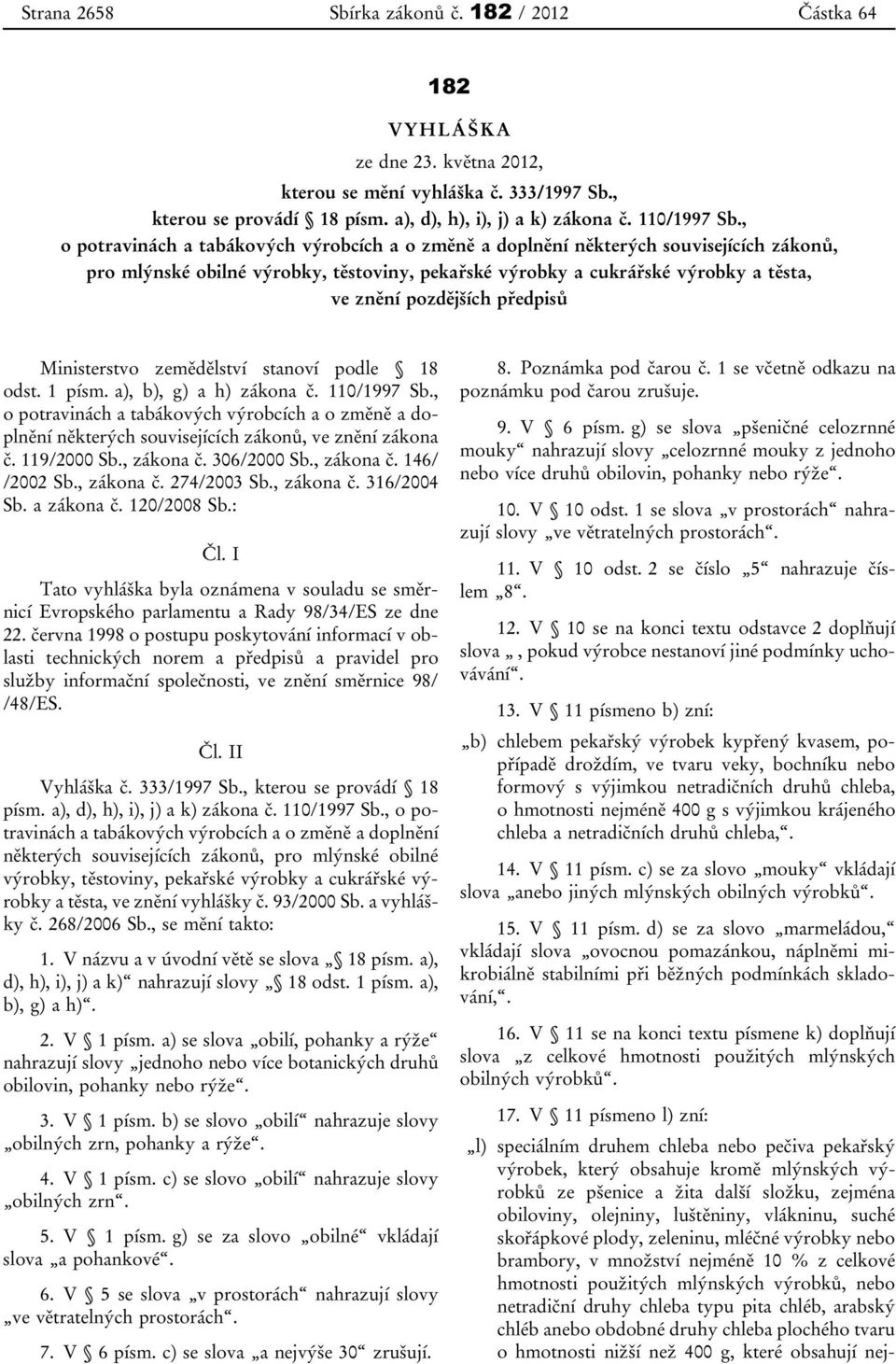 , o potravinách a tabákových výrobcích a o změně a doplnění některých souvisejících zákonů, pro mlýnské obilné výrobky, těstoviny, pekařské výrobky a cukrářské výrobky a těsta, ve znění pozdějších