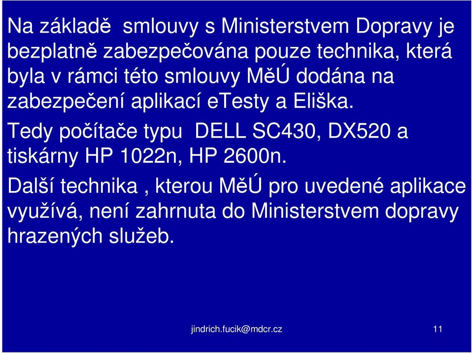 Tedy počítače typu DELL SC430, DX520 a tiskárny HP 1022n, HP 2600n.