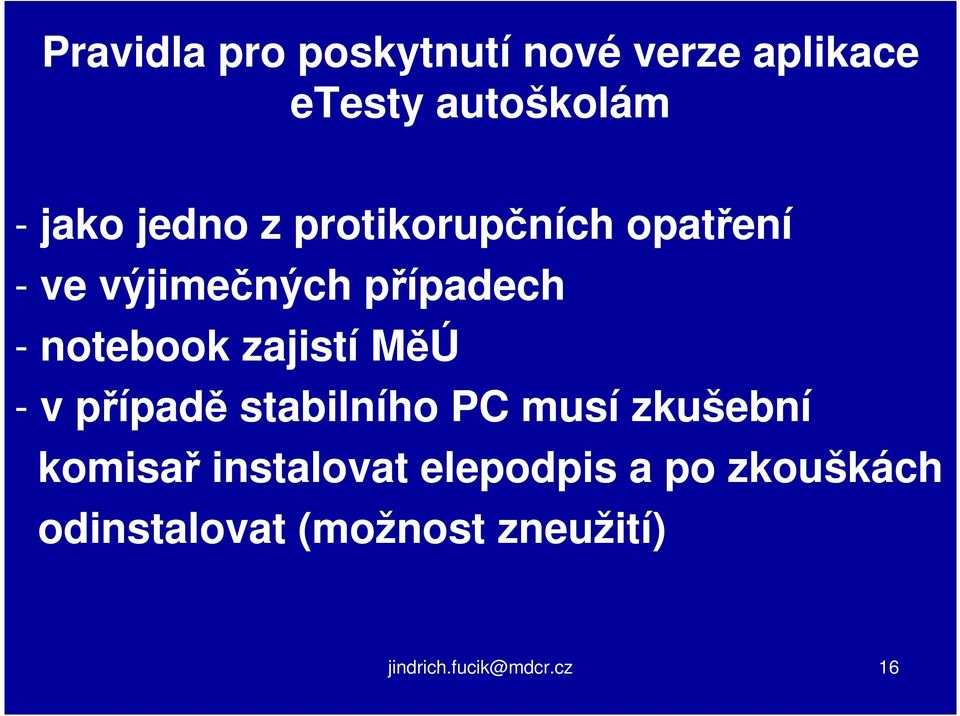 zajistí MěÚ - v případě stabilního PC musí zkušební komisař instalovat