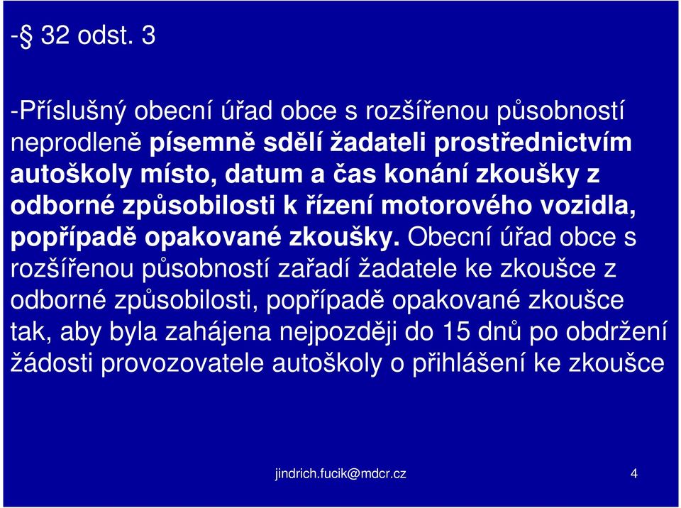 datum a čas konání zkoušky z odborné způsobilosti k řízení motorového vozidla, popřípadě opakované zkoušky.