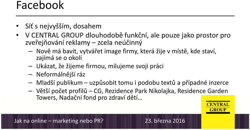 Ukázat, že žijeme firmou, milujeme svoji práci Neformálnější ráz Mladší publikum uzpůsobit tomu i podobu textů a