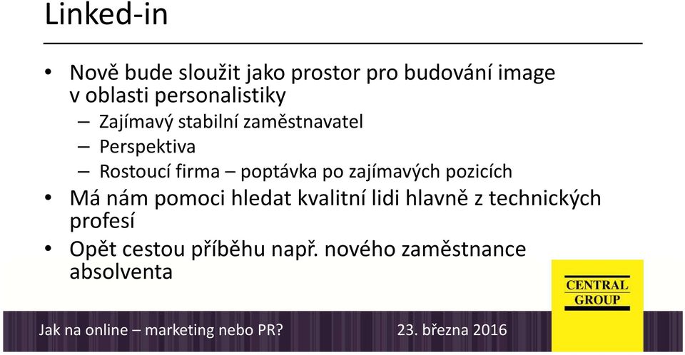 poptávka po zajímavých pozicích Má nám pomoci hledat kvalitní lidi hlavně