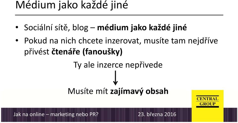 inzerovat, musíte tam nejdříve přivést čtenáře