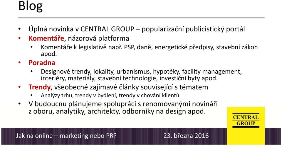 Poradna Designové trendy, lokality, urbanismus, hypotéky, facilitymanagement, interiéry, materiály, stavební technologie, investiční byty