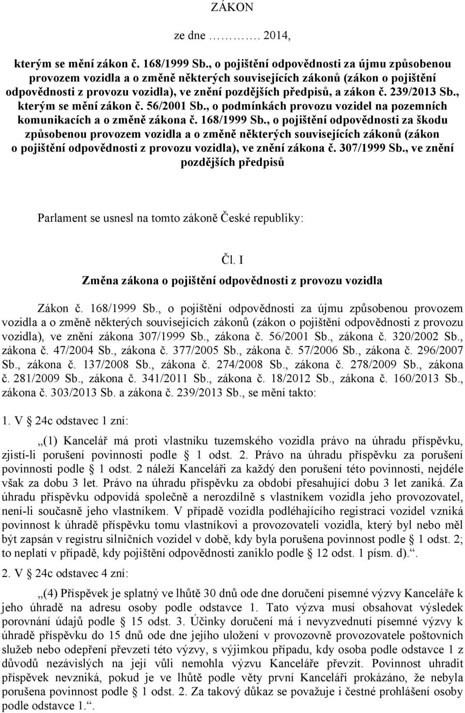 239/2013 Sb., kterým se mění zákon č. 56/2001 Sb., o podmínkách provozu vozidel na pozemních komunikacích a o změně zákona č. 168/1999 Sb.