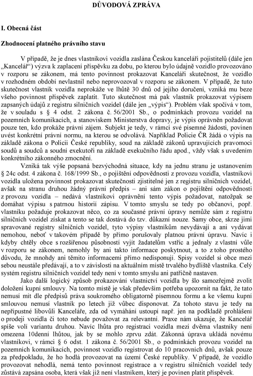 údajně vozidlo provozováno v rozporu se zákonem, má tento povinnost prokazovat Kanceláři skutečnost, že vozidlo v rozhodném období nevlastnil nebo neprovozoval v rozporu se zákonem.