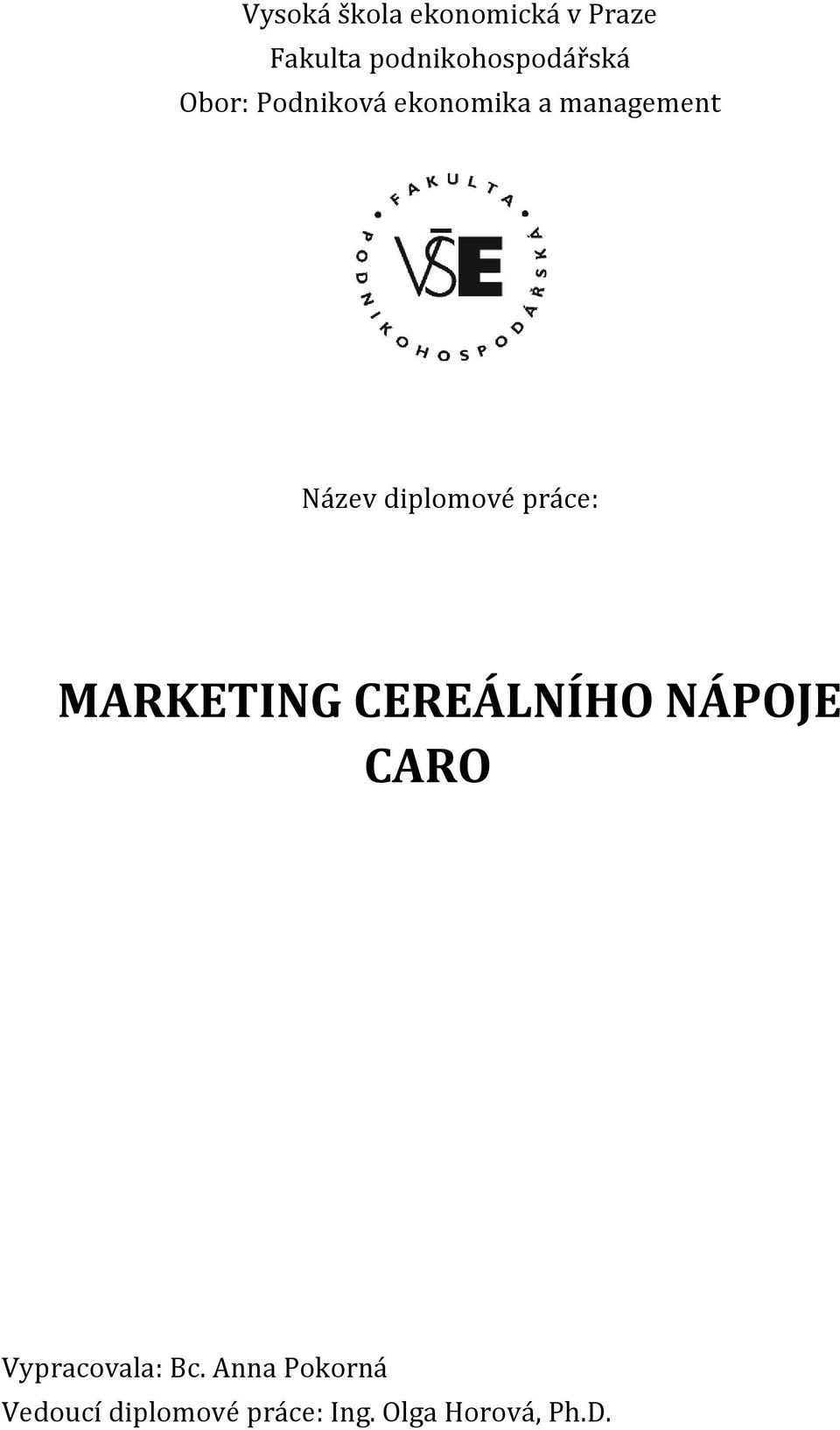 Název diplomové práce: MARKETING CEREÁLNÍHO NÁPOJE CARO