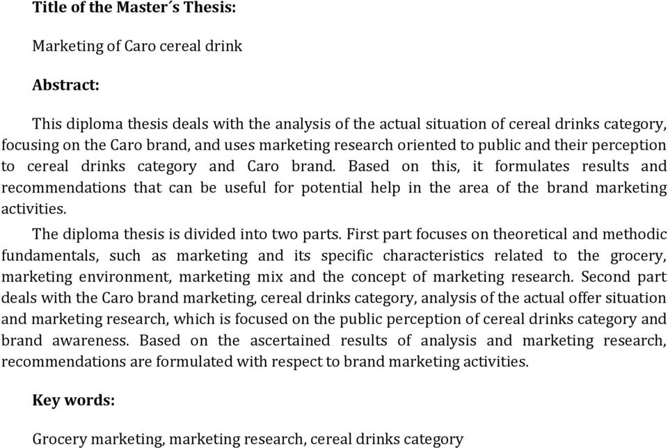 Based on this, it formulates results and recommendations that can be useful for potential help in the area of the brand marketing activities. The diploma thesis is divided into two parts.