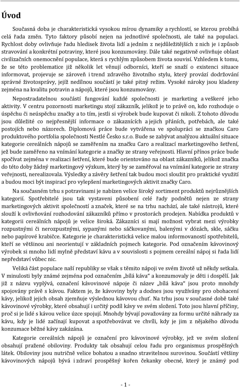 Dále také negativně ovlivňuje oblast civilizačních onemocnění populace, která s rychlým způsobem života souvisí.