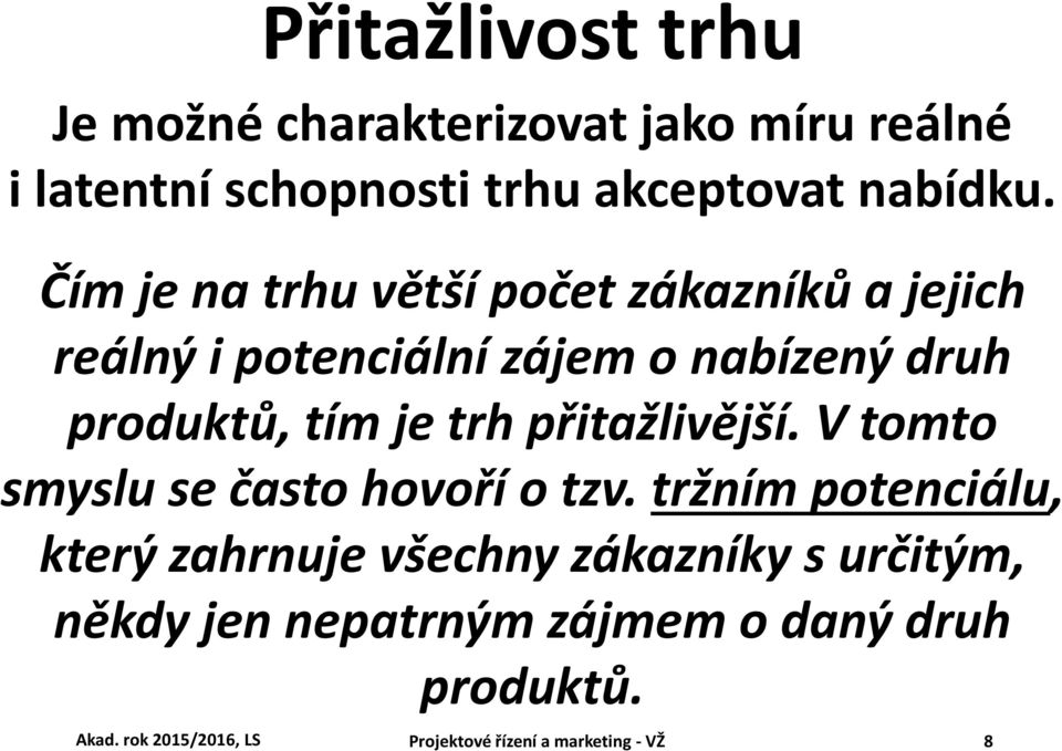 přitažlivější. V tomto smyslu se často hovoří o tzv.