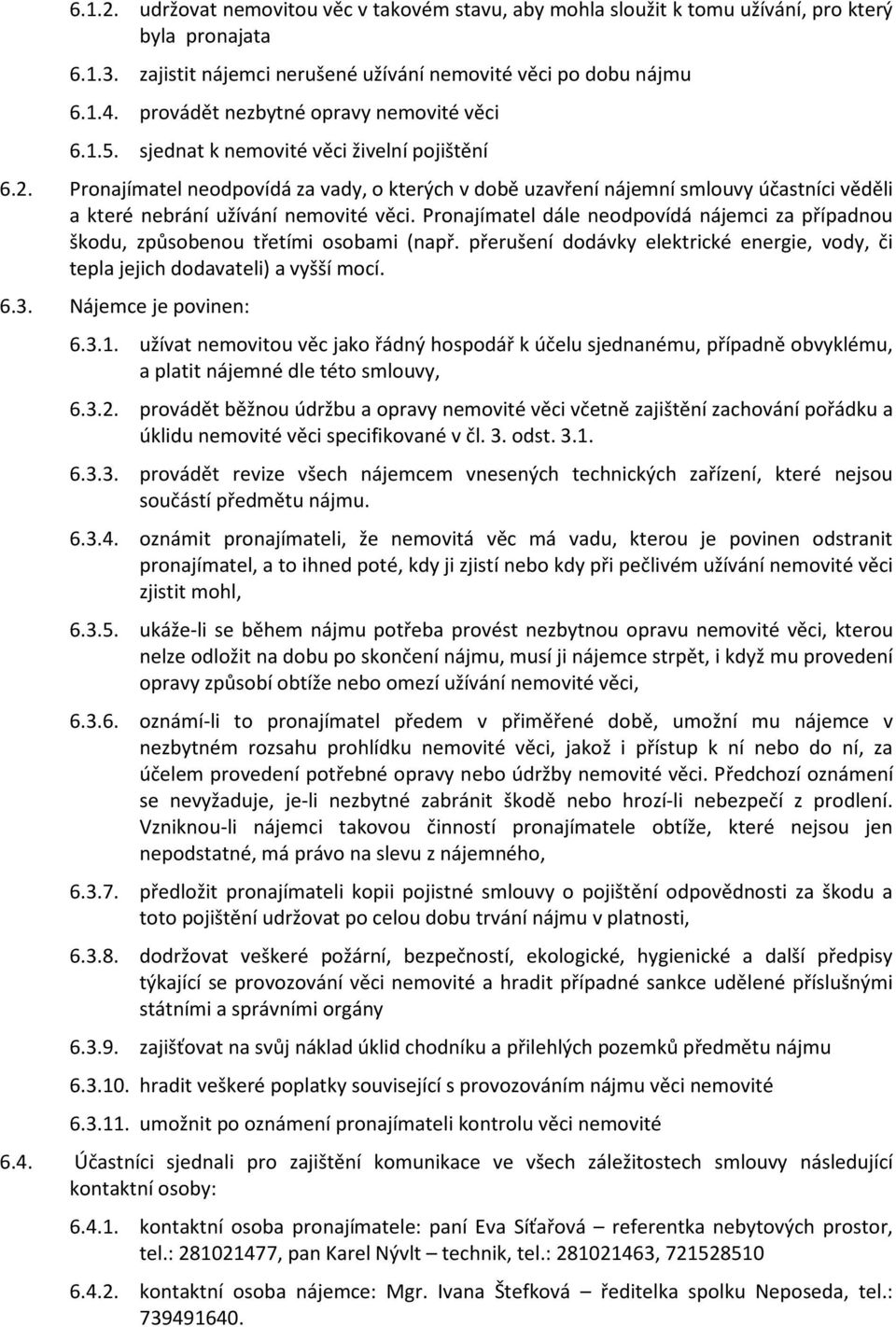 Pronajímatel neodpovídá za vady, o kterých v době uzavření nájemní smlouvy účastníci věděli a které nebrání užívání nemovité věci.