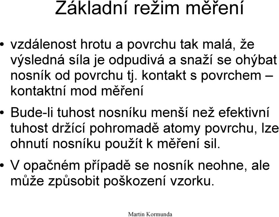 kontakt s povrchem kontaktní mod měření Bude-li tuhost nosníku menší než efektivní tuhost