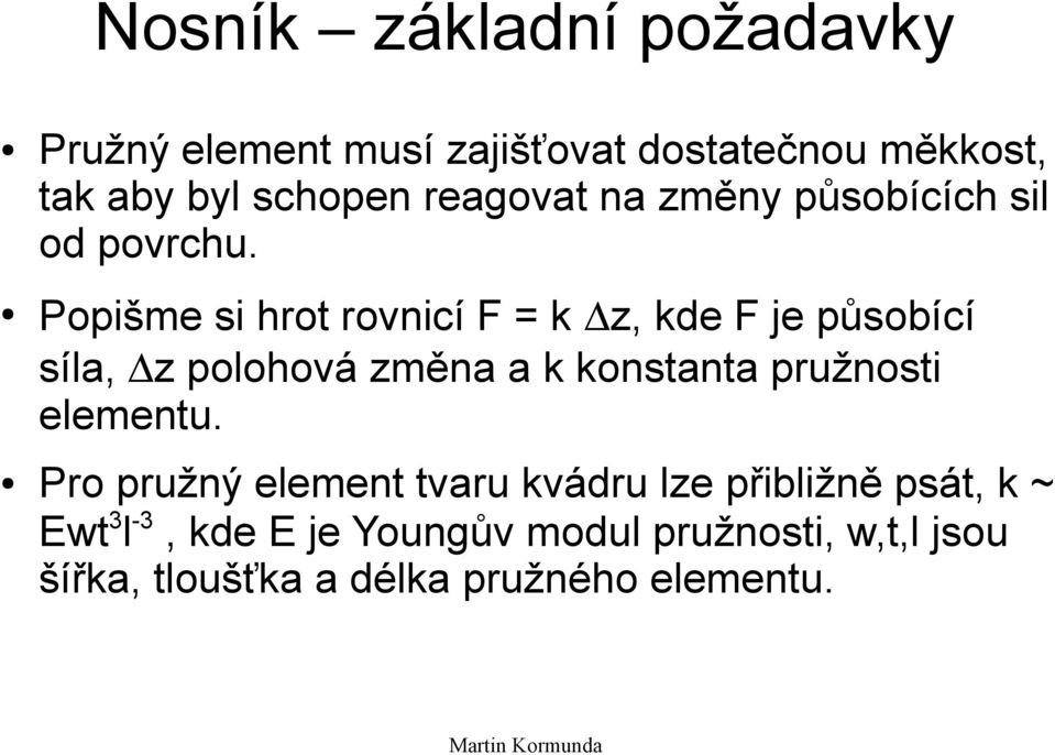 Popišme si hrot rovnicí F = k z, kde F je působící síla, z polohová změna a k konstanta pružnosti