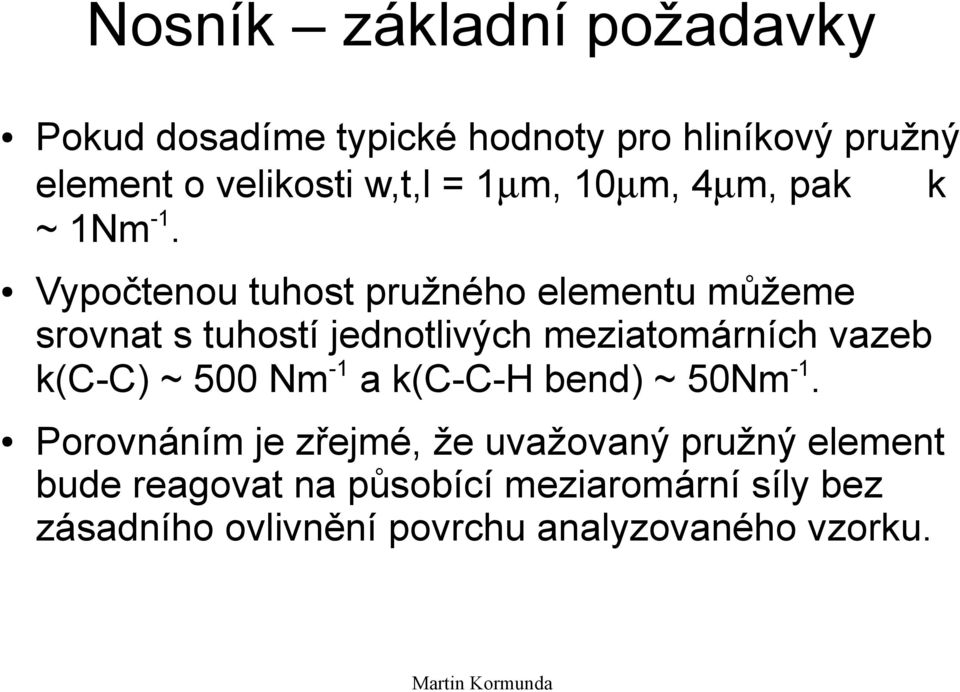 Vypočtenou tuhost pružného elementu můžeme srovnat s tuhostí jednotlivých meziatomárních vazeb k(c-c) ~