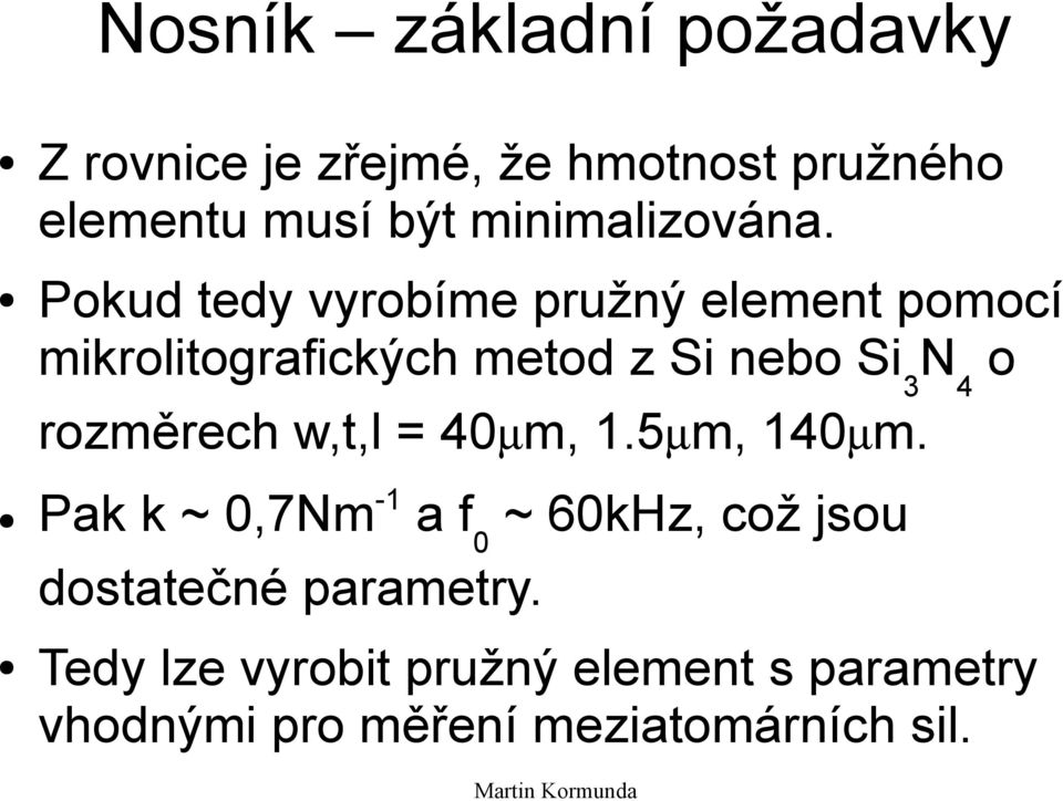 Pokud tedy vyrobíme pružný element pomocí mikrolitografických metod z Si nebo Si 3 N 4 o